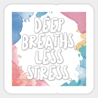 Deep Breaths, Less Stress. Sticker